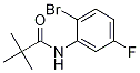 PropanaMide, N-(2-broMo-5-fluorophenyl)-2,2-diMethyl- CAS#: 885609-84-7